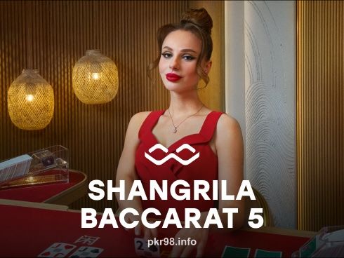 pkr98 Shangrila Baccarat 5 Casino Game